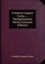 Friedrich August Carus. . , Nachgelassene Werke (German Edition)