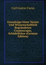Grundzge Einer Neuen Und Wissenschaftlich Begrndeten Cranioscopie, Schdellehre (German Edition)