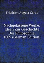 Nachgelassene Werke: Ideen Zur Geschichte Der Philosophie, 1809 (German Edition)