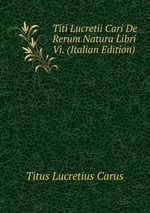 Titi Lucretii Cari De Rerum Natura Libri Vi. (Italian Edition)