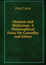 Monism and Meliorism: A Philosophical Essay On Causality and Ethics