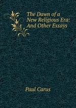 The Dawn of a New Religious Era: And Other Essays