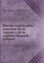 Poesas espirituales; muestras de su ingenio y de su espritu (Spanish Edition)