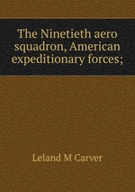 The Ninetieth aero squadron, American expeditionary forces;