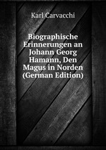 Biographische Erinnerungen an Johann Georg Hamann, Den Magus in Norden (German Edition)