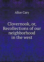 Clovernook, or, Recollections of our neighborhood in the west