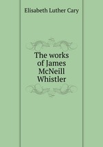 The works of James McNeill Whistler