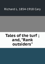 Tales of the turf ; and, "Rank outsiders"