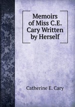 Memoirs of Miss C.E. Cary Written by Herself