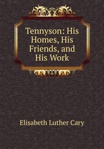 Tennyson: His Homes, His Friends, and His Work