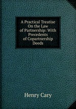 A Practical Treatise On the Law of Partnership: With Precedents of Copartnership Deeds