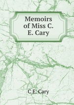 Memoirs of Miss C. E. Cary