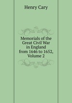 Memorials of the Great Civil War in England from 1646 to 1652, Volume 2
