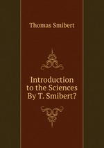 Introduction to the Sciences By T. Smibert?