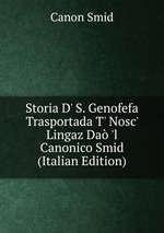 Storia D` S. Genofefa Trasportada T` Nosc` Lingaz Da `l Canonico Smid (Italian Edition)