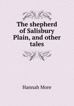 The shepherd of Salisbury Plain, and other tales