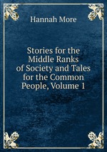 Stories for the Middle Ranks of Society and Tales for the Common People, Volume 1