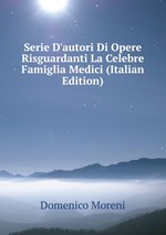 Serie D`autori Di Opere Risguardanti La Celebre Famiglia Medici (Italian Edition)