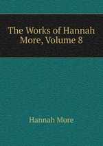 The Works of Hannah More, Volume 8