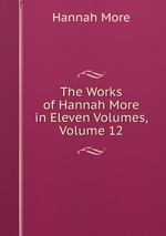 The Works of Hannah More in Eleven Volumes, Volume 12