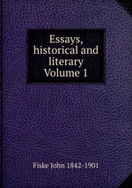 Essays, historical and literary Volume 1
