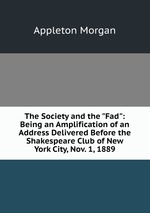 The Society and the "Fad": Being an Amplification of an Address Delivered Before the Shakespeare Club of New York City, Nov. 1, 1889
