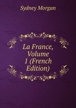 La France, Volume 1 (French Edition)