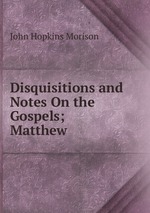 Disquisitions and Notes On the Gospels; Matthew