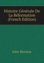 Histoire Gnrale De La Rformation (French Edition)