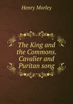 The King and the Commons. Cavalier and Puritan song