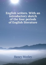 English writers. With an introductory sketch of the four periods of English literature
