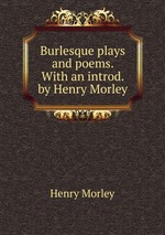 Burlesque plays and poems. With an introd. by Henry Morley