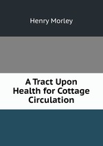 A Tract Upon Health for Cottage Circulation