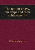 The nation`s navy, our ships and their achievements