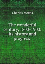 The wonderful century, 1800-1900: its history and progress