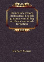 Elementary lessons in historical English grammar containing accidence and word-formation