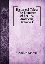 Historical Tales: The Romance of Reality. American, Volume 1