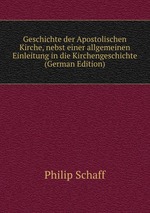Geschichte der Apostolischen Kirche, nebst einer allgemeinen Einleitung in die Kirchengeschichte (German Edition)