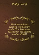 The international revision commentary on the New Testament: based upon the Revised version of 1881