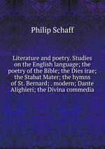 Literature and poetry. Studies on the English language; the poetry of the Bible; the Dies irae; the Stabat Mater; the hymns of St. Bernard; . modern; Dante Alighieri; the Divina commedia