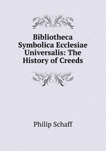 Bibliotheca Symbolica Ecclesiae Universalis: The History of Creeds