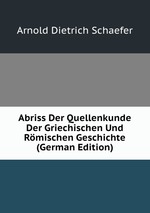 Abriss Der Quellenkunde Der Griechischen Und Rmischen Geschichte (German Edition)
