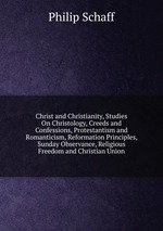 Christ and Christianity, Studies On Christology, Creeds and Confessions, Protestantism and Romanticism, Reformation Principles, Sunday Observance, Religious Freedom and Christian Union
