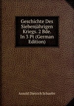Geschichte Des Siebenjhrigen Kriegs. 2 Bde. In 3 Pt (German Edition)