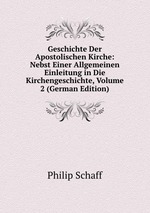 Geschichte Der Apostolischen Kirche: Nebst Einer Allgemeinen Einleitung in Die Kirchengeschichte, Volume 2 (German Edition)