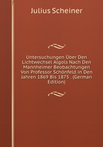 Untersuchungen ber Den Lichtwechsel Algols Nach Den Mannheimer Beobachtungen Von Professor Schnfeld in Den Jahren 1869 Bis 1875 . (German Edition)