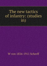 The new tactics of infantry: (studies in)