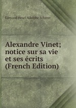 Alexandre Vinet; notice sur sa vie et ses crits (French Edition)