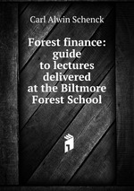 Forest finance: guide to lectures delivered at the Biltmore Forest School