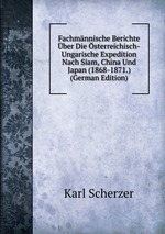 Fachmnnische Berichte ber Die sterreichisch-Ungarische Expedition Nach Siam, China Und Japan (1868-1871.) (German Edition)